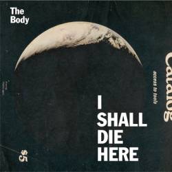 The Body : I Shall Die Here
